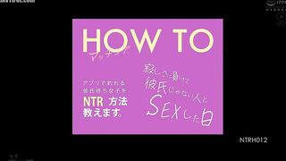 NTRH-012 How to Match The day I succumbed to loneliness and had sex with someone who wasn't my boyfriend I'll teach you how to NTR girls who have boyf... Reducing Mosaic JAV